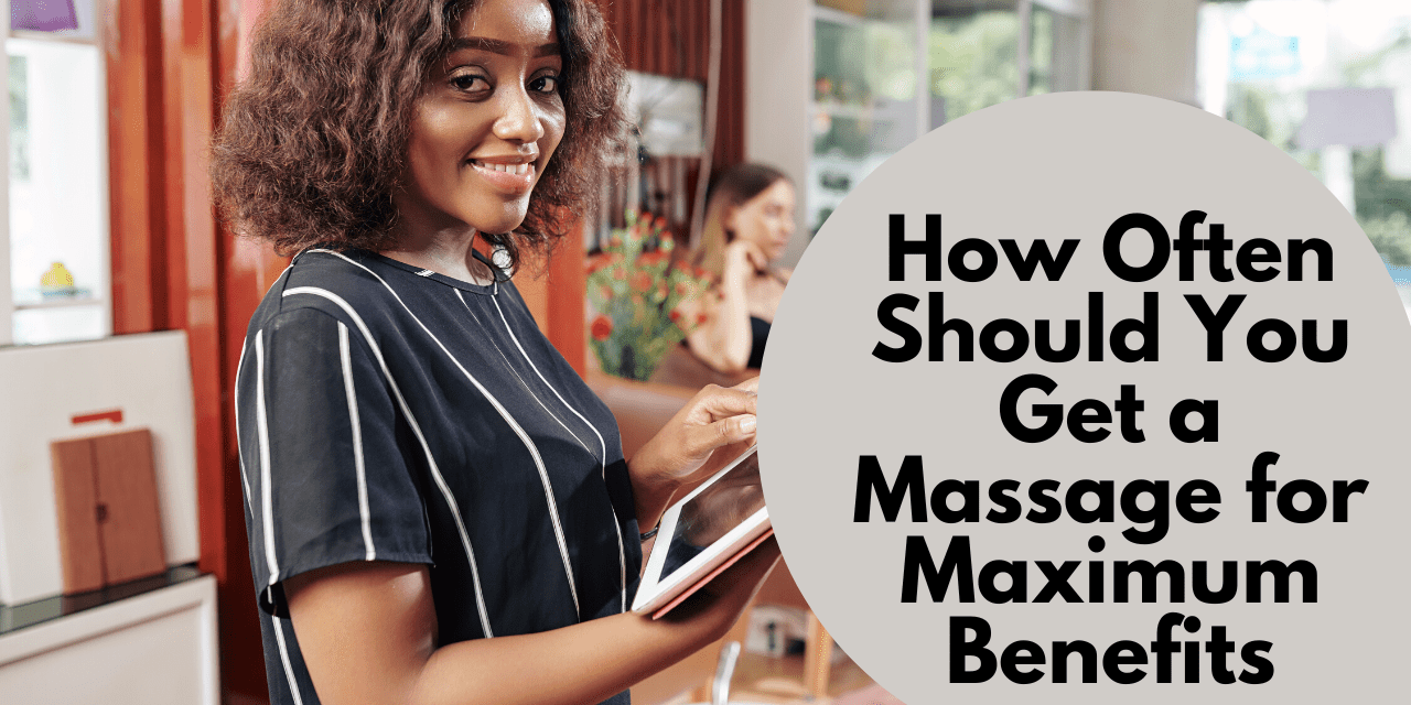 How Often Should You Get a Massage for Maximum Benefits?